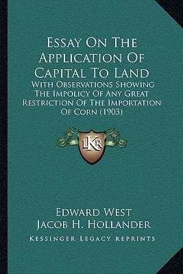 Essay On The Application Of Capital To Land: With Observations Showing The Impolicy Of Any Great Restriction Of The Importation Of Corn (1903)