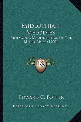 Midlothian Melodies: Mnemonic Maunderings Of The Merry Muse (1900)