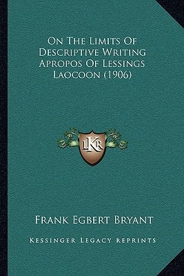 On The Limits Of Descriptive Writing Apropos Of Lessings Laocoon (1906)