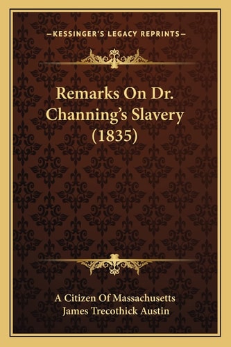 Remarks On Dr. Channing's Slavery (1835)