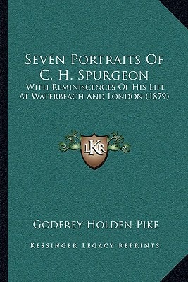 Seven Portraits Of C. H. Spurgeon: With Reminiscences Of His Life At Waterbeach And London (1879)