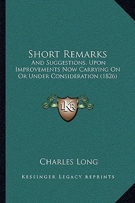 Short Remarks: And Suggestions, Upon Improvements Now Carrying On Or Under Consideration (1826)