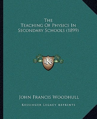 The Teaching Of Physics In Secondary Schools (1899)