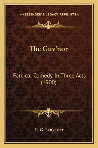 The Guv'nor: Farcical Comedy, In Three Acts (1900)
