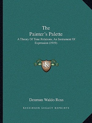 The Painter's Palette: A Theory Of Tone Relations, An Instrument Of Expression (1919)