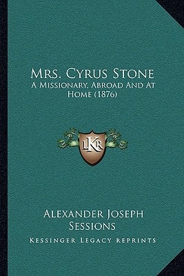Mrs. Cyrus Stone: A Missionary, Abroad And At Home (1876)
