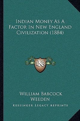 Indian Money As A Factor In New England Civilization (1884)