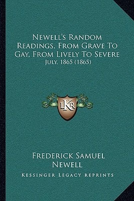 Newell's Random Readings, From Grave To Gay, From Lively To Severe: July, 1865 (1865)