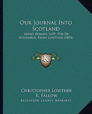 Our Journal Into Scotland: Anno Domini 1629, 5th Of November, From Lowther (1894)
