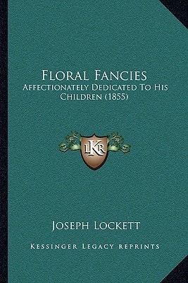 Floral Fancies: Affectionately Dedicated To His Children (1855)