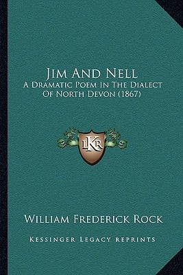 Jim And Nell: A Dramatic Poem In The Dialect Of North Devon (1867)