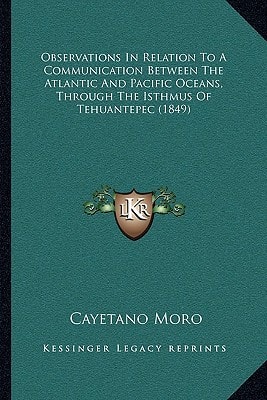 Observations In Relation To A Communication Between The Atlantic And Pacific Oceans, Through The Isthmus Of Tehuantepec (1849)