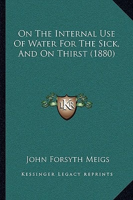 On The Internal Use Of Water For The Sick, And On Thirst (1880)