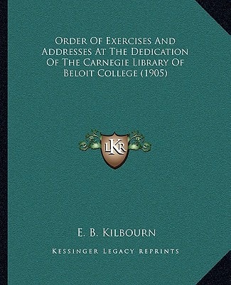 Order Of Exercises And Addresses At The Dedication Of The Carnegie Library Of Beloit College (1905)