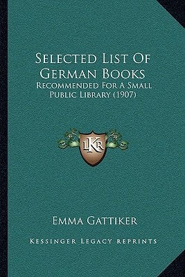 Selected List Of German Books: Recommended For A Small Public Library (1907)