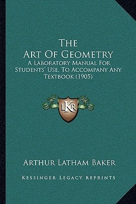The Art Of Geometry: A Laboratory Manual For Students' Use, To Accompany Any Textbook (1905)