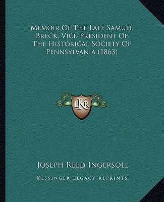 Memoir Of The Late Samuel Breck, Vice-President Of The Historical Society Of Pennsylvania (1863)