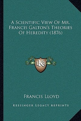 A Scientific View Of Mr. Francis Galton's Theories Of Heredity (1876)
