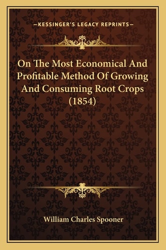 On The Most Economical And Profitable Method Of Growing And Consuming Root Crops (1854)