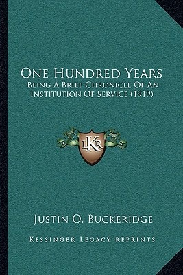 One Hundred Years: Being A Brief Chronicle Of An Institution Of Service (1919)