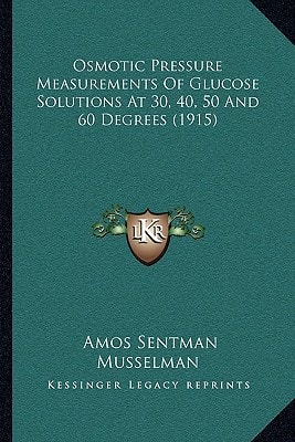 Osmotic Pressure Measurements Of Glucose Solutions At 30, 40, 50 And 60 Degrees (1915)