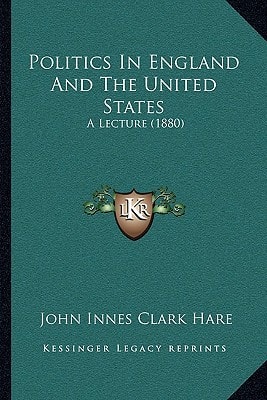 Politics In England And The United States: A Lecture (1880)