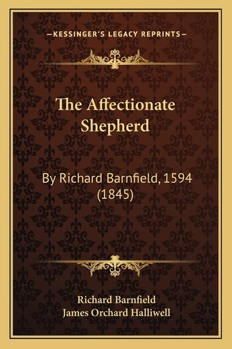 The Affectionate Shepherd: By Richard Barnfield, 1594 (1845)