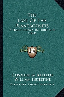 The Last Of The Plantagenets: A Tragic Drama, In Three Acts (1844)