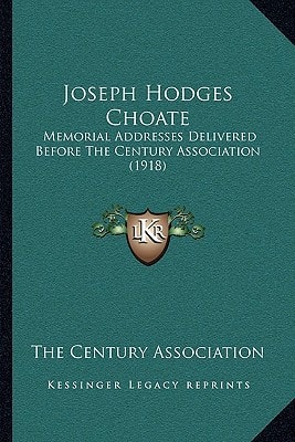 Joseph Hodges Choate: Memorial Addresses Delivered Before The Century Association (1918)