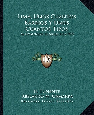 Lima, Unos Cuantos Barrios Y Unos Cuantos Tipos: Al Comenzar El Siglo XX (1907)