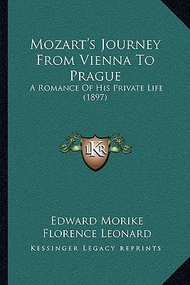 Mozart's Journey From Vienna To Prague: A Romance Of His Private Life (1897)
