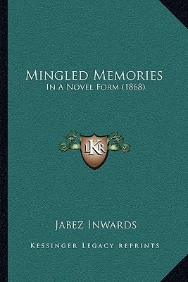 Mingled Memories: In A Novel Form (1868)