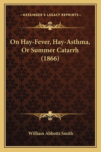 On Hay-Fever, Hay-Asthma, Or Summer Catarrh (1866)