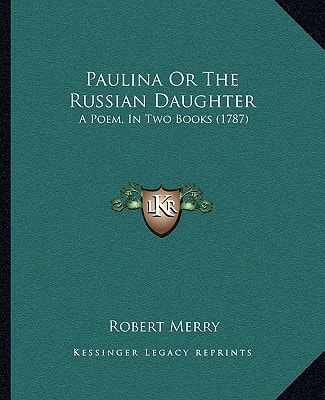 Paulina Or The Russian Daughter: A Poem, In Two Books (1787)