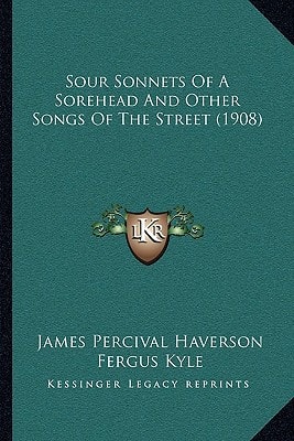 Sour Sonnets Of A Sorehead And Other Songs Of The Street (1908)
