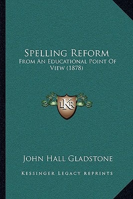 Spelling Reform: From An Educational Point Of View (1878)