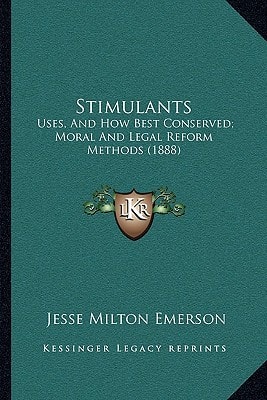 Stimulants: Uses, And How Best Conserved; Moral And Legal Reform Methods (1888)
