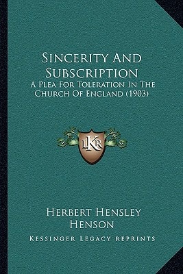 Sincerity And Subscription: A Plea For Toleration In The Church Of England (1903)