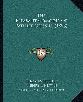 The Pleasant Comodie Of Patient Grissill (1893)