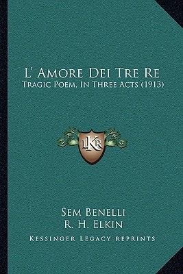L' Amore Dei Tre Re: Tragic Poem, In Three Acts (1913)