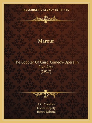 Marouf: The Cobbler Of Cairo, Comedy-Opera In Five Acts (1917)