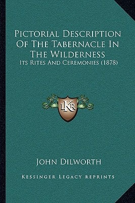 Pictorial Description Of The Tabernacle In The Wilderness: Its Rites And Ceremonies (1878)