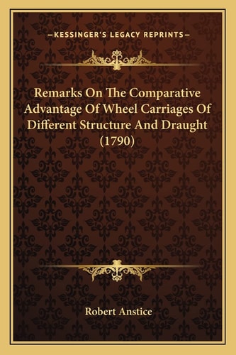 Remarks On The Comparative Advantage Of Wheel Carriages Of Different Structure And Draught (1790)
