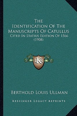 The Identification Of The Manuscripts Of Catullus: Cited In Statius Edition Of 1566 (1908)