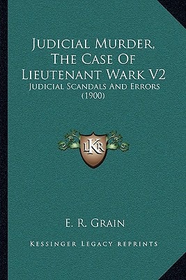 Judicial Murder, The Case Of Lieutenant Wark V2: Judicial Scandals And Errors (1900)