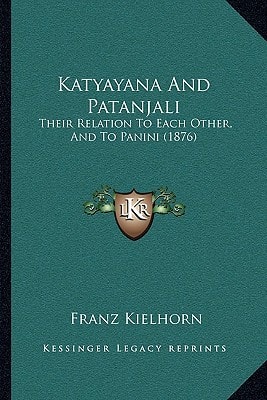 Katyayana And Patanjali: Their Relation To Each Other, And To Panini (1876)