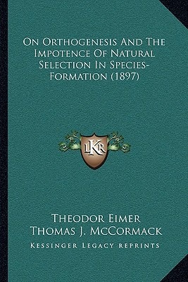 On Orthogenesis And The Impotence Of Natural Selection In Species-Formation (1897)