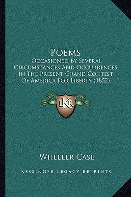 Poems: Occasioned By Several Circumstances And Occurrences In The Present Grand Contest Of America For Liberty (1852)