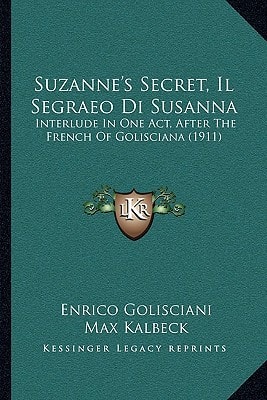 Suzanne's Secret, Il Segraeo Di Susanna: Interlude In One Act, After The French Of Golisciana (1911)