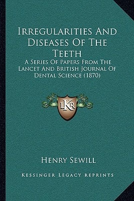 Irregularities And Diseases Of The Teeth: A Series Of Papers From The Lancet And British Journal Of Dental Science (1870)